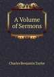 A Volume of Sermons, Charles Benjamin Taylor 