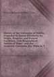 History of the University of Dublin, (Founded by Queen Elizabeth) Its Origin, Progress, and Present Condition, with Biographical Notices of Many . and the Academic Costumes, Etc. Worn in T, William Benjamin Sarsfield Taylor 