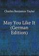 May You Like It (German Edition), Charles Benjamin Tayler 