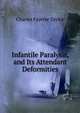 Infantile Paralysis, and Its Attendant Deformities, Charles Fayette Taylor 