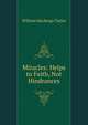 Miracles: Helps to Faith, Not Hindrances, William Mackergo Taylor 
