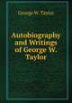 Autobiography and Writings of George W. Taylor, George W. Taylor 