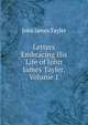 Letters Embracing His Life of John James Tayler, Volume 1, John James Tayler 