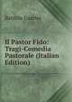 Il Pastor Fido: Tragi-Comedia Pastorale (Italian Edition), Battista Guarini 