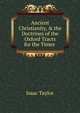 Ancient Christianity, & the Doctrines of the Oxford Tracts for the Times ., Taylor, Isaac 