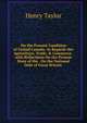 On the Present Condition of United Canada, As Regards Her Agriculture, Trade, & Commerce . with Reflections On the Present State of the . On the National Debt of Great Britain ., Henry Taylor 