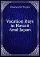 Vacation Days in Hawaii Amd Japan, Charles M. Taylor 