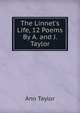 The Linnet's Life, 12 Poems By A. and J. Taylor., Ann Taylor 