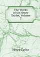 The Works of Sir Henry Taylor, Volume 2, Henry Taylor 