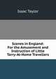 Scenes in England: For the Amusement and Instruction of Little Tarry-At-Home Travellers, Taylor, Isaac 