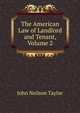The American Law of Landlord and Tenant, Volume 2, John Neilson Taylor 