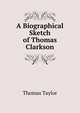 A Biographical Sketch of Thomas Clarkson, Thomas Taylor 