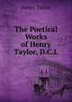The Poetical Works of Henry Taylor, D.C.L., Henry Taylor 