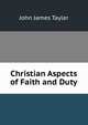 Christian Aspects of Faith and Duty, John James Tayler 