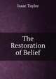 The Restoration of Belief, Taylor, Isaac 