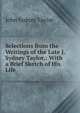 Selections from the Writings of the Late J. Sydney Taylor,: With a Brief Sketch of His Life, John Sydney Taylor 