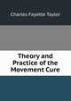 Theory and Practice of the Movement Cure, Charles Fayette Taylor 