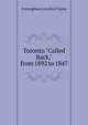 Toronto "Called Back," from 1892 to 1847, Conyngham Crawford Taylor 