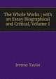 The Whole Works ; with an Essay Biographical and Critical, Volume 1, Jeremy Taylor 