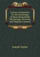 Curious Antiquities: Or, the Etymology of Many Remarkable Old Sayings, Proverbs, and Singular Customs, Joseph Taylor 