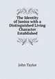 The Identity of Junius with a Distinguished Living Character Established, John Taylor 