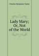 Lady Mary; Or, Not of the World, Charles Benjamin Tayler 