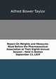 Report On Weights and Measures: Read Before the Pharmaceutical Association at Their Eighth Annual Session : Held in Boston September 15, L859, Alfred Bower Taylor 