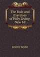 The Rule and Exercises of Holy Living.New Ed, Jeremy Taylor 