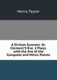 A Sicilian Summer. St. Clement'S Eve. 2 Plays. with the Eve of the Conquest and Minor Poems, Henry Taylor 