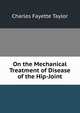 On the Mechanical Treatment of Disease of the Hip-Joint, Charles Fayette Taylor 
