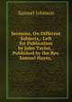 Sermons, On Different Subjects,: Left for Publication by John Taylor, . Published by the Rev. Samuel Hayes, ., Samuel Johnson 