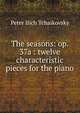 The seasons: op. 37a : twelve characteristic pieces for the piano, Peter Ilich Tchaikovsky 
