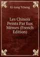 Les Chinois Peints Par Eux Memes (French Edition), Ki-tong Tcheng 