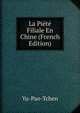 La Piete Filiale En Chine (French Edition), Yu-Pao-Tchen 