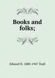 Books and folks;, Edward N. 1880-1947 Teall 