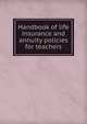 Handbook of Life Insurance and Annuity Policies for Teachers, Коллектив Авторов 