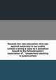 Towards the new education; the case against autocracy in our public schools ( being a reply to a pamphlet issued by the Schoolmasters' association of . " Unpatriotic teaching in public school, 
