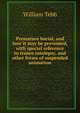 Premature burial, and how it may be prevented, with special reference to trance catalepsy, and other forms of suspended animation, William Tebb 