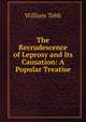 The Recrudescence of Leprosy and Its Causation: A Popular Treatise, William Tebb 