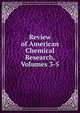 Review of American Chemical Research, Volumes 3-5, 