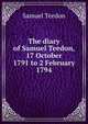 The diary of Samuel Teedon, 17 October 1791 to 2 February 1794, Samuel Teedon 