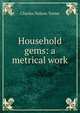 Household gems: a metrical work, Charles Nelson Teeter 