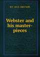 Webster and his master-pieces, B F. 1813-1885 Tefft 