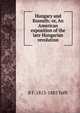 Hungary and Kossuth: or, An American exposition of the late Hungarian revolution, B F. 1813-1885 Tefft 