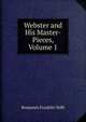 Webster and His Master-Pieces, Volume 1, Benjamin Franklin Tefft 