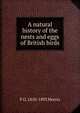 A natural history of the nests and eggs of British birds, F O. 1810-1893 Morris 