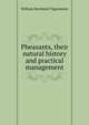 Pheasants, their natural history and practical management, William Bernhard Tegetmeier 