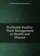 Profitable Poultry: Their Management in Health and Disease, William Bernhard Tegetmeier 