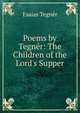 Poems by Tegn?r: The Children of the Lord's Supper, Esaias Tegner 