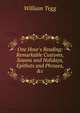One Hour's Reading: Remarkable Customs, Seaons and Holidays, Epithets and Phrases, &c, William Tegg 